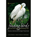 Finding Birds on the Great Texas Coastal Birding Trail: Houston, Galveston, and the Upper Texas Coast Volume 12 - Paperback