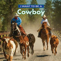 I Want to Be a Cowboy - Hardcover