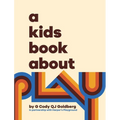 A Kids Book About Play - Hardcover