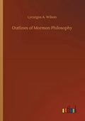 Outlines of Mormon Philosophy - Paperback