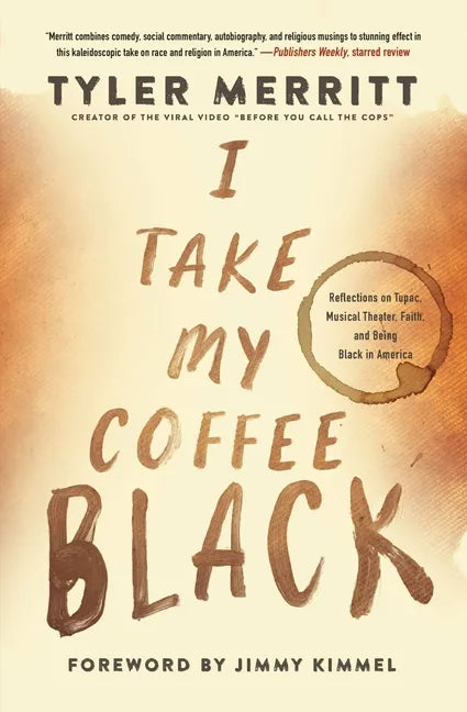 I Take My Coffee Black: Reflections on Tupac, Musical Theater, Faith, and Being Black in America - Paperback
