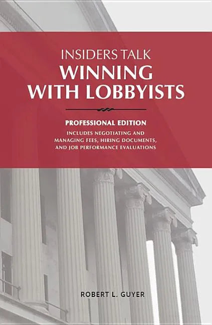 Insiders Talk: Winning with Lobbyists, Professional Edition - Hardcover
