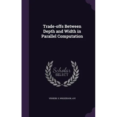 Trade-offs Between Depth and Width in Parallel Computation - Hardcover