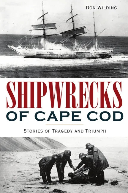 Shipwrecks of Cape Cod: Stories of Tragedy and Triumph - Paperback