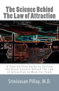 The Science Behind The Law of Attraction: A Step-by-Step Guide to Putting the Brain Science Behind The Law of Attraction to Work For You - Paperback