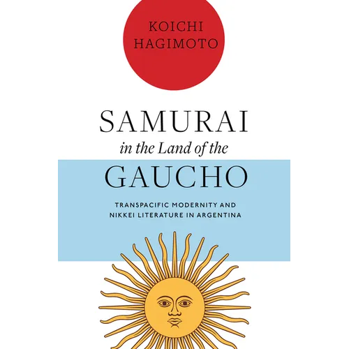 Samurai in the Land of the Gaucho: Transpacific Modernity and Nikkei Literature in Argentina - Paperback