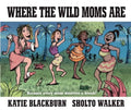 Where the Wild Moms Are - Hardcover