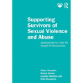 Supporting Survivors of Sexual Violence and Abuse: Approaches to Care for Health Professionals - Paperback