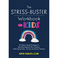 The Stress-Buster Workbook for Kids: 75 Evidence-Based Strategies to Help Kids Regulate Their Emotions, Build Coping Skills, and Tap Into Positive Thi - Paperback