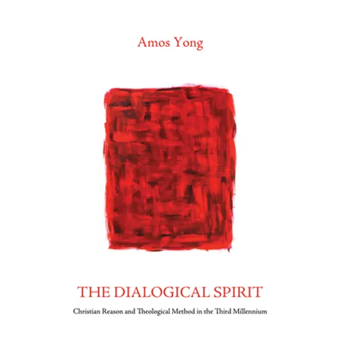 The Dialogical Spirit: Christian Reason and Theological Method in the Third Millennium - Paperback