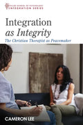 Integration as Integrity: The Christian Therapist as Peacemaker - Paperback