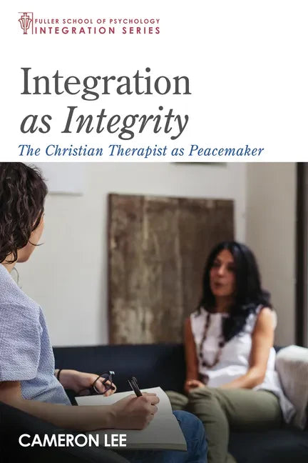 Integration as Integrity: The Christian Therapist as Peacemaker - Paperback