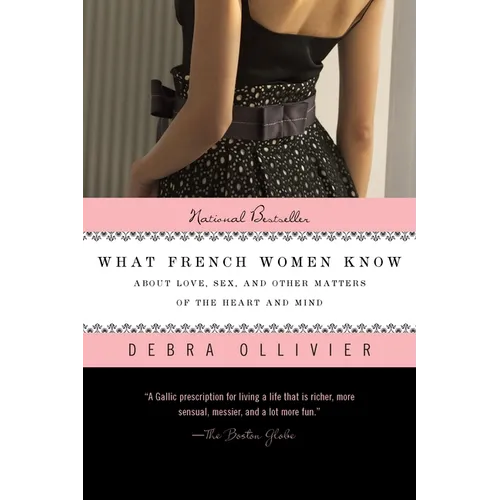 What French Women Know: About Love, Sex, and Other Matters of the Heart and Mind - Paperback