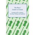 The Boys' Guide to Cricket - Including Hints on Batting, Bowling, Fielding, and Equipment - Paperback