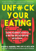 Unfuck Your Eating: Using Science to Build a Better Relationship with Food, Health, and Body Image: Using Science to Build a Better Relationship with - Paperback
