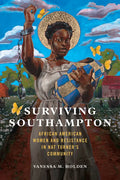 Surviving Southampton: African American Women and Resistance in Nat Turner's Community Volume 1 - Paperback