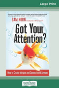 Got Your Attention?: How to Create Intrigue and Connect with Anyone (16pt Large Print Edition) - Paperback