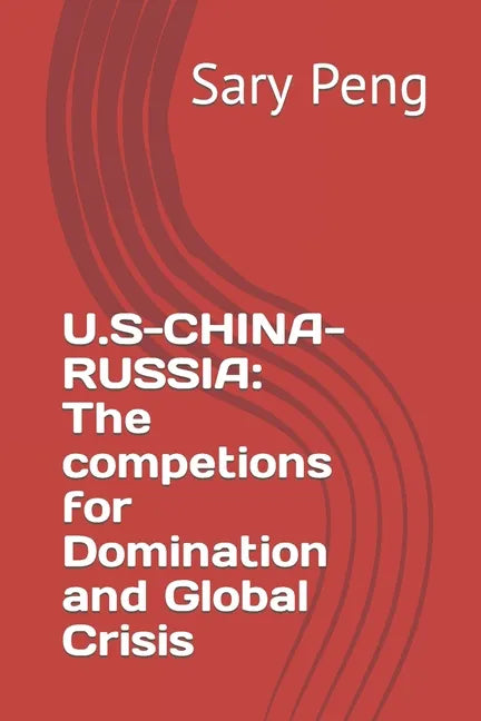 U.S-China-Russia: The competions for Domination and Global Crisis - Paperback