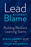 Lead Without Blame: Building Resilient Learning Teams - Paperback