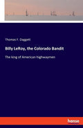 Billy LeRoy, the Colorado Bandit: The king of American highwaymen - Paperback