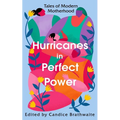 Hurricanes in Perfect Power: Tales of Modern Motherhood - Hardcover