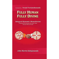 Fully Human- Fully Divine: Integral Dynamic Monotheism, a Meeting Point Between the Vedic Vision and the Vision of Christ - Hardcover