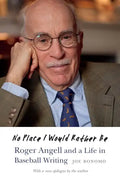 No Place I Would Rather Be: Roger Angell and a Life in Baseball Writing - Paperback
