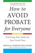 How to Avoid Probate for Everyone: Protecting Your Estate for Your Loved Ones - Paperback