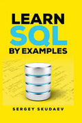 Learn SQL by Examples: Examples of SQL Queries and Stored Procedures for MySQL and Oracle - Paperback