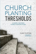 Church Planting Thresholds: A Gospel-Centered Church Planting Guide - Paperback