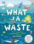 What a Waste: Trash, Recycling, and Protecting Our Planet - Hardcover
