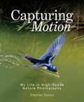 Capturing Motion: My Life in High-Speed Nature Photography - Hardcover