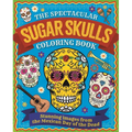 The Spectacular Sugar Skulls Coloring Book: Stunning Images from the Mexican Day of the Dead - Paperback