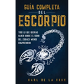 Guía Completa del Escorpio: Todo lo que Querías Saber Sobre el Signo del Zodiaco Menos Comprendido - Paperback