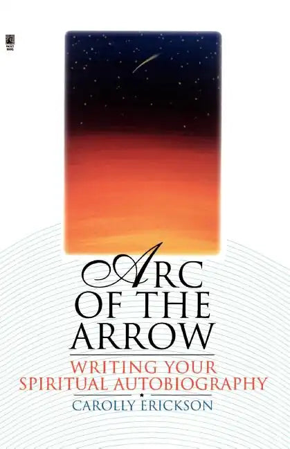 Arc of the Arrow: Writing Your Spiritual Autobiography - Paperback