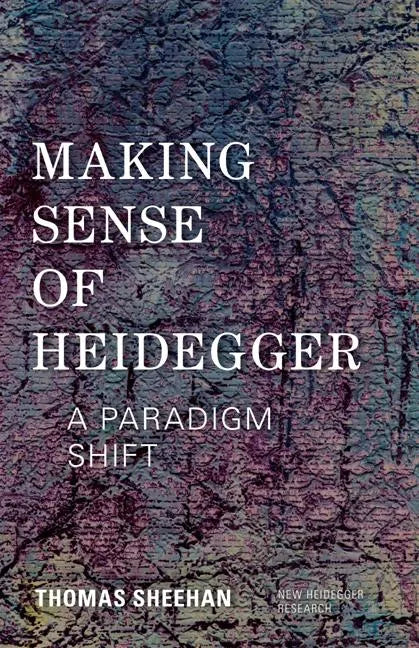 Making Sense of Heidegger: A Paradigm Shift - Paperback