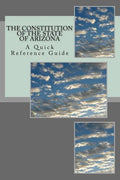 The Constitution of the State of Arizona: A Quick Reference Guide - Paperback