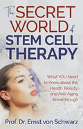 The Secret World of Stem Cell Therapy: What You Need to Know about the Health, Beauty, and Anti-Aging Breakthrough - Paperback