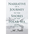 Narrative of a Journey to the Shores of the Polar Sea- In the Years 1819-20-21-22 - The Complete Edition - Paperback