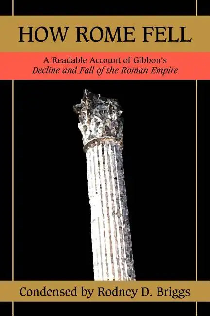 How Rome Fell: A Readable Account of Gibbon's Decline and Fall of the Roman Empire - Paperback