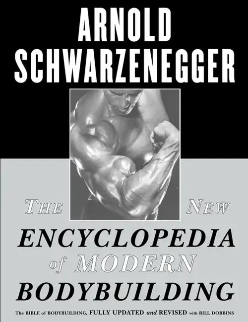 The New Encyclopedia of Modern Bodybuilding: The Bible of Bodybuilding, Fully Updated and Revised - Paperback