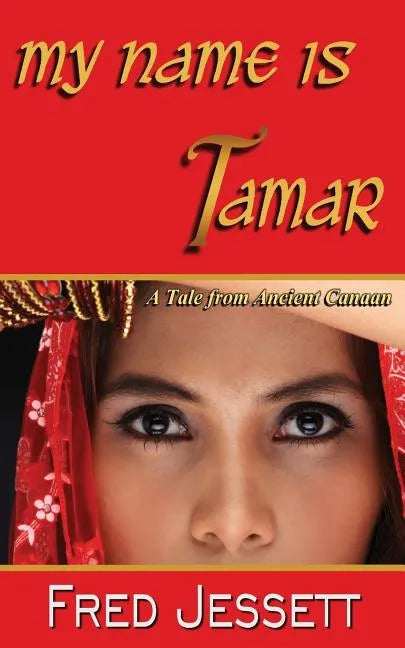 My Name Is Tamar: A tale From Ancient Canaan - Paperback
