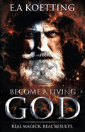 Become a Living God: Real Magick. Real Results. - Paperback