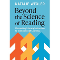 Beyond the Science of Reading: Connecting Literacy Instruction to the Science of Learning - Paperback