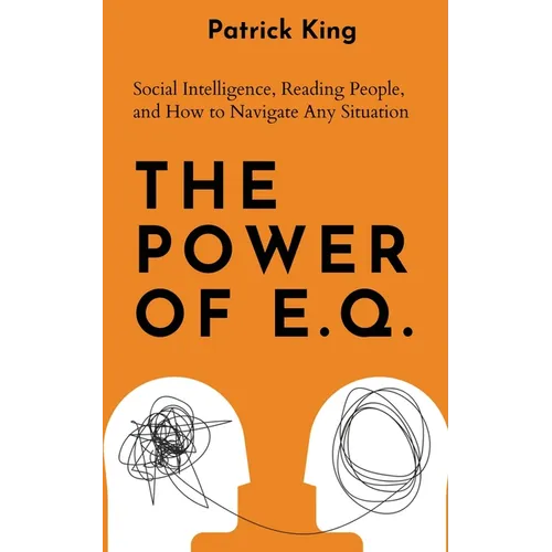 The Power of E.Q.: Social Intelligence, Reading People, and How to Navigate Any Situation - Paperback
