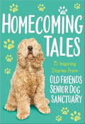 Homecoming Tales: 15 Inspiring Stories from Old Friends Senior Dog Sanctuary - Paperback