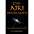 The Aiki Singularity: Transformative Power - Paperback