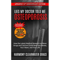 Lies My Doctor Told Me: Osteoporosis: Updated 10th Anniversary Edition: How the Latest Medical Research on Bone Drugs and Calcium Could Save Your Bone - Paperback