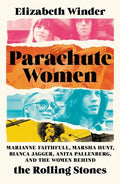 Parachute Women: Marianne Faithfull, Marsha Hunt, Bianca Jagger, Anita Pallenberg, and the Women Behind the Rolling Stones - Hardcover