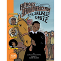 Héroes Afroamericanos del Salvaje Oeste (Black Heroes of the Wild West): Protagonistas: Diligencia Mary, Bass Reeves Y Bob Lemmons - Paperback